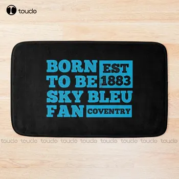 Born To Be A Sky Blues -The Sky Blues - Real Coventry Fan - Legjobb ajándék Coventry rajongóknak - Sky Bleus fürdőszőnyeg
